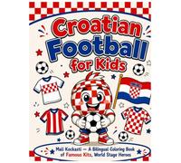 Croatian Football for Kids: Mali Kockasti - A Bilingual English-Croatian Coloring Book of Famous Kits, Football Legends & the Red-and-White Checkerboard