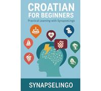 Croatian for Beginners: Practical Learning with SynapseLingo (Learn Croatian)