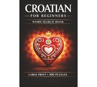 Croatian for Beginners Word Search Book: Learn Croatian, Large Print Puzzle Collection with 100 Puzzles and 2000 Unique Words on Dubrovnik, Plitvice Lakes, and Split Croatia