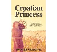 Croatian Princess: Confessions of a Croatian-Australian and Her Life Back Home