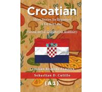Croatian Short Stories for Beginners (A1) Skill Level - Food and Cooking Edition - Croatian Reading Practice (Croatian Short Stories (CEFR Leveled Language Learning))