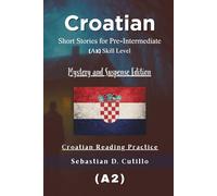 Croatian Short Stories for Pre-Intermediate (A2) Skill Level - Mystery and Suspense Edition - Croatian Reading Practice (Croatian Short Stories (CEFR Leveled Language Learning))