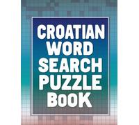 Croatian Word Search Puzzle Book: Brain-Boosting Puzzles with Everyday Croatian Words and Themes
