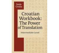 Croatian Workbook: The Power of Translation - Intermediate Level