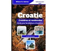 Croatie Croisières et randonnées Guide pour les amateurs d'aventure (2025): Des remparts de Dubrovnik aux sentiers forestiers sauvages