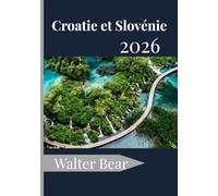 Croatie et Slovénie Guide de voyage 2026: Votre guide complet des villes historiques, des côtes idylliques et des joyaux cachés