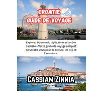 Croatie Guide de voyage 2025: Explorez Dubrovnik, Split, Hvar et la côte dalmate - Votre guide de voyage complet en Croatie 2025 pour la culture, les îles et l'aventure.