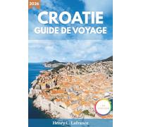 CROATIE GUIDE DE VOYAGE 2026: Options d’hébergement et itinéraires, avec informations sur les visas et les transports locaux