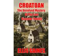 Croatoan: The Unsolved Mystery Of The Lost Roanoke Colony