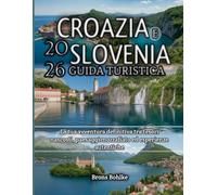 Croazia e Slovenia Guida turistica 2026: La tua avventura definitiva tra tesori nascosti, paesaggi mozzafiato ed esperienze autentiche
