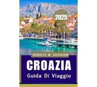 Croazia GUIDA DI VIAGGIO 2025: Scopri, cena e sogna attraverso l'Adriatico nel 2025