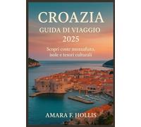 CROAZIA GUIDA DI VIAGGIO 2025: Scopri coste mozzafiato, isole e tesori culturali