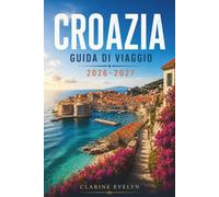 Croazia Guida di viaggio 2026-2027: Programmi giornalieri, collegamenti in traghetto, cucina regionale e alloggi in ogni regione