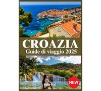CROAZIA GUIDE DI VIAGGIO 2025