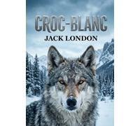 Croc-Blanc: Entre sauvagerie et civilisation : le voyage initiatique d'un loup.