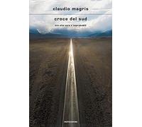 Croce del Sud. Tre vite vere e improbabili (Scrittori italiani e stranieri)