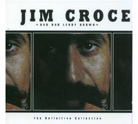 Croce, Jim - Bad Bad Leroy Brown: The Definitive Collection