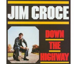 Croce, Jim - Down the Highway -Remaste