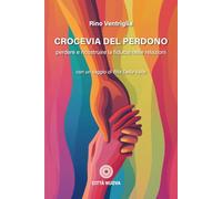 Crocevia del perdono. Perdere e ricostruire la fiducia nelle relazioni (I Prismi. Semi)