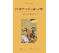Crocevia Samarcanda: Cavalcata sulle vie del commercio, della diplomazia e della guerra al tempo di Tamerlano (Harmattan Italia)