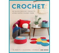 Crochet 20 Quick Crochet Projects Using Super Chunky Yarn: Blankets, Cushions, Storage, and More