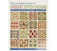 Crochet: 500 Classic and Original Patterns: Volume 1 (Complete Crochet Designs)