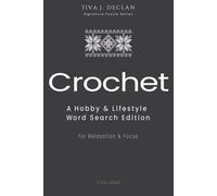 Crochet: A Hobby & Lifestyle Word Search Edition • For Relaxation & Focus (The Tiva J. Declan Signature Puzzle)