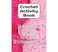 Crochet Activity Book: 30 Word Search, 30 Sudoku & 30 Crossword Puzzles for Crochet Lovers / 6x9 inches, 180 Pages / 90 Puzzles / Solutions Included