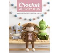Crochet Activity Toys: Amigurumi patterns for interactive toys