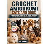 Crochet Amigurumi Cats and Dogs: Fun and Easy Patterns for Pet Lovers to Create 20 Adorable Handmade Animal Companions
