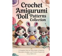 Crochet Amigurumi Doll Patterns Collection: Step-by-Step Crochet Designs for Adorable Handmade Dolls, Outfits, and Accessories with Easy-to-Follow Instructions for All Skill Levels