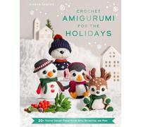 Crochet Amigurumi for the Holidays: 20 FESTIVE CHRISTMAS CROCHET PATTERNS FOR GIFTS, DECORATION AND MORE