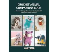 Crochet Animal Companions Book: Discover 30 Unique Patterns for Creating Heartfelt Ragdolls to Snuggle and Love