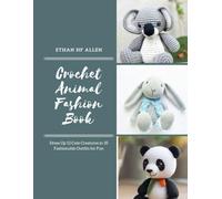 Crochet Animal Fashion Book: Dress Up 12 Cute Creatures in 35 Fashionable Outfits for Fun