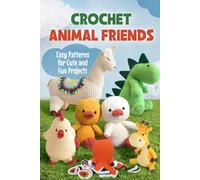 Crochet Animal Friends: Easy Patterns for Cute and Fun Projects