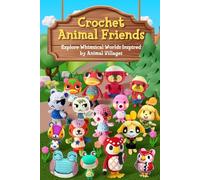 Crochet Animal Friends: Explore Whimsical Worlds Inspired by Animal Villages