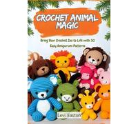Crochet Animal Magic: Bring Your Crochet Zoo to Life with 30 Easy Amigurumi Patterns