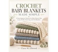 CROCHET BABY BLANKETS MADE SIMPLE: 15 Easy Beginner Patterns for Baby Shower Gifts, Lovey, Stroller, Receiving, and Crib Blankets