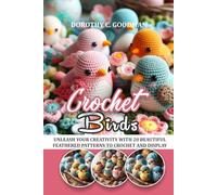 CROCHET BIRDS: UNLEASH YOUR CREATIVITY WITH 20 BEAUTIFUL FEATHERED PATTERNS TO CROCHET AND DISPLAY