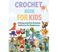 Crochet Book for Kids: 31 Easy and Fun Animal Patterns for Beginners