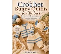 Crochet Bunny Outfits for Babies (The Cozy Baby Crochet Collection)