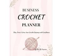 Crochet Business Planner for Beginners: Track Orders, Price Your Products & Grow Your Handmade Business (Crochet Business Series)