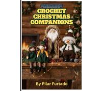 Crochet Christmas Companions: Adorable Amigurumi Patterns Featuring Santa, Brother and Sister Elves, and a Festive Snowman. Perfect Holiday Gifts and Winter Decor