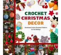 Crochet Christmas Decor: Handmade Festive Ornament Patterns for the Holidays