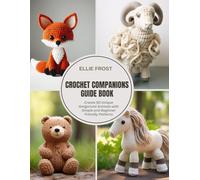 Crochet Companions Guide Book: Create 50 Unique Amigurumi Animals with Simple and Beginner Friendly Patterns