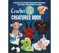 Crochet Creatures Book: Discover 15 Unique Handmade Monsters, Critters, and Fantasy Friends