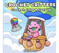 Crochet Critters: Crochet, Color & Cozy Up