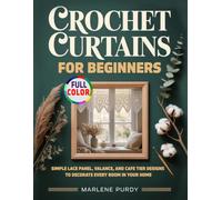 Crochet Curtains for Beginners: Simple Lace Panel, Valance, and Cafe Tier Designs to Decorate Every Room in Your Home