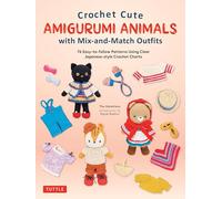 Crochet Cute Amigurumi Animals with Mix-and-Match Outfits: 76 Easy-to-follow Patterns Using Clear Japanese-style Crochet Charts