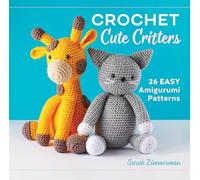 Crochet Cute Critters: 26 Easy Amigurumi Patterns